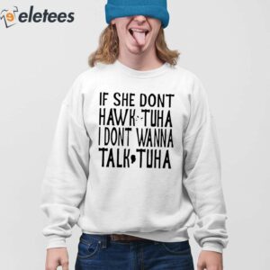 If She Dont Wanna Hawk Tuah I Dont Wanna Talk Tuha Shirt 4