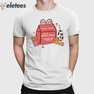 I'm Not A Snack I'm A Happy Meal I Come With Kids Stays Now Shirt