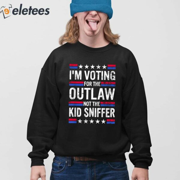 I’m Voting For The Outlaw Not The Kid Sniffer Shirt