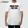 In My Imma Pray For You Era Shirt