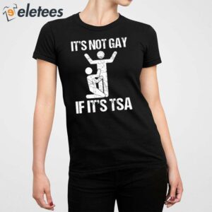 It's Not Gay If It's The Tsa Shirt