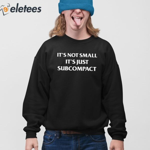 It’s Not Small It’s Just Subcompact Shirt