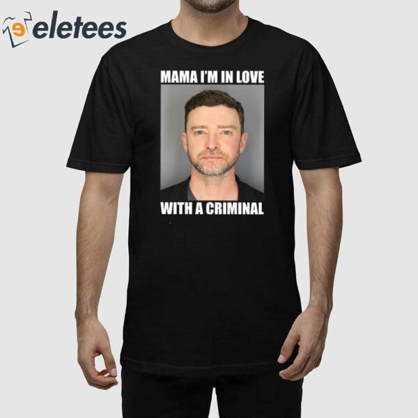 Justin Timberlake Mugshot Mama I’m In Love With A Criminal Shirt