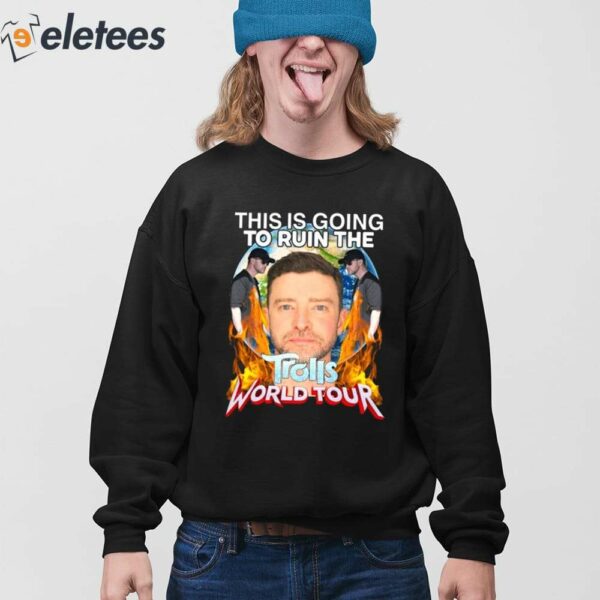 Justin Timberlake This Is Going To Ruin The Trolls World Tour Shirt