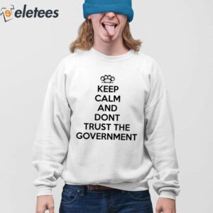 Keep Calm And Dont Trust The Government Shirt 4