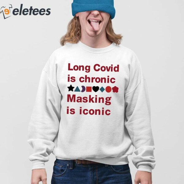 Long Covid Is Chronic Masking Is Iconic Shirt