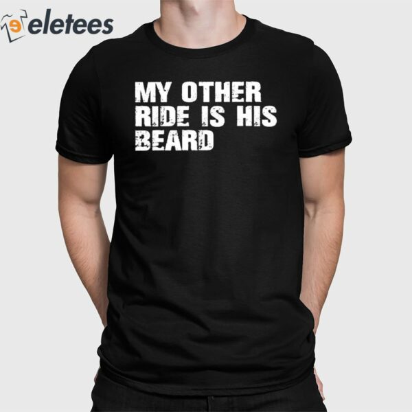 My Other Ride Is His Beard Shirt