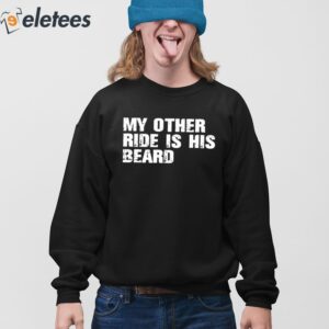 My Other Ride Is His Beard Shirt 4