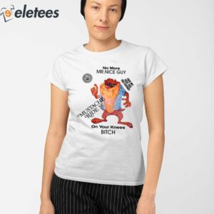 No More Mr Nice Guy On Your Knees Bitch Shirt 2