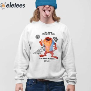No More Mr Nice Guy On Your Knees Bitch Shirt 4