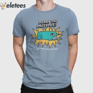 Perry The Platypus They Don't Do Much You Know Shirt