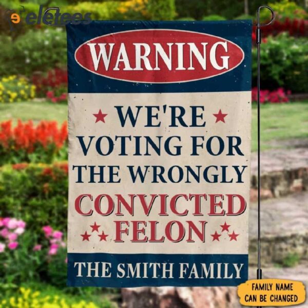 Personalized Warning We’re Voting For The Wrongly Convicted Felon Flag