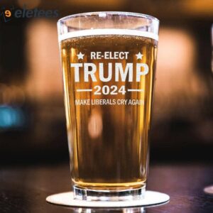 Re Elect Trump 2024 Make Liberals Cry Again Beer Glass 2