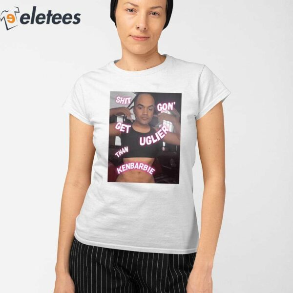 Shit Gon Get Uglier Than Kerbie Shirt