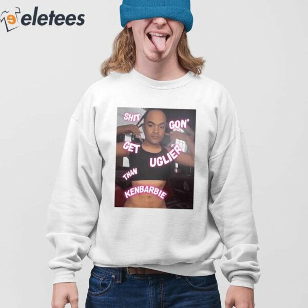 Shit Gon Get Uglier Than Kerbie Shirt