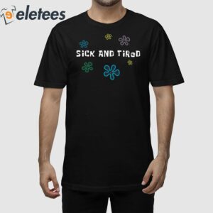 Sick And Tired Shirt