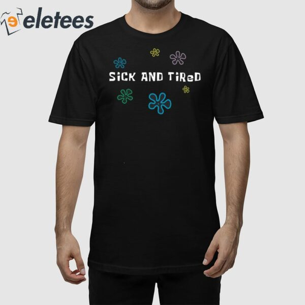 Sick And Tired Shirt