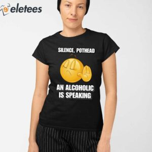 Silence Pothead An Alcoholic Is Speaking Shirt 2