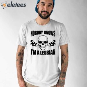 Skull Nobody Knows I’m A Lesbian Shirt