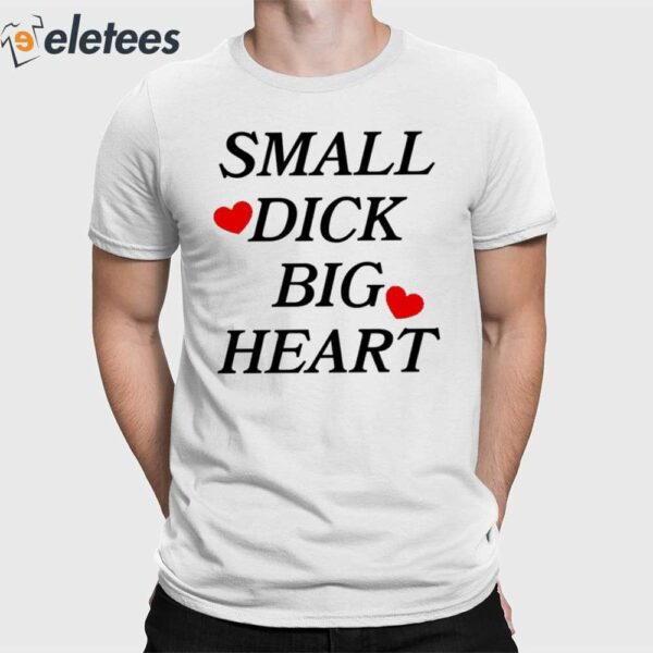 Small Dick Big Heart Shirt