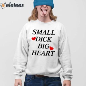 Small Dick Big Heart Shirt 4