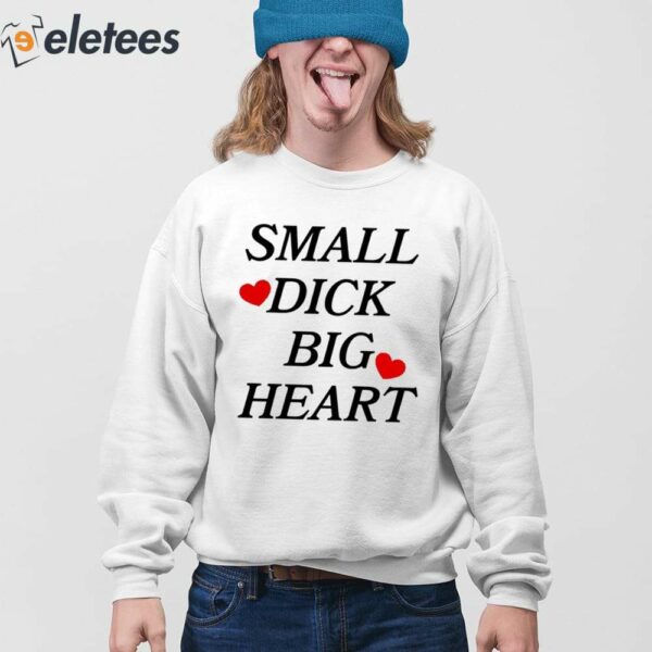 Small Dick Big Heart Shirt