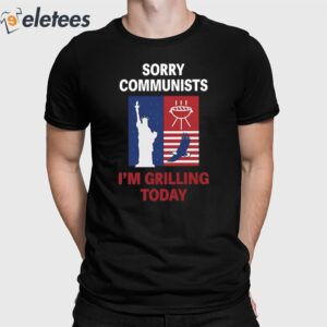 Sorry Communists I’m Grilling Today Shirt