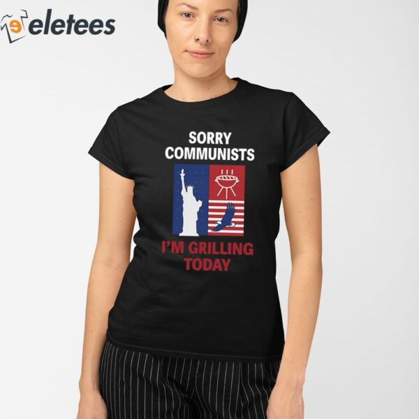 Sorry Communists I’m Grilling Today Shirt