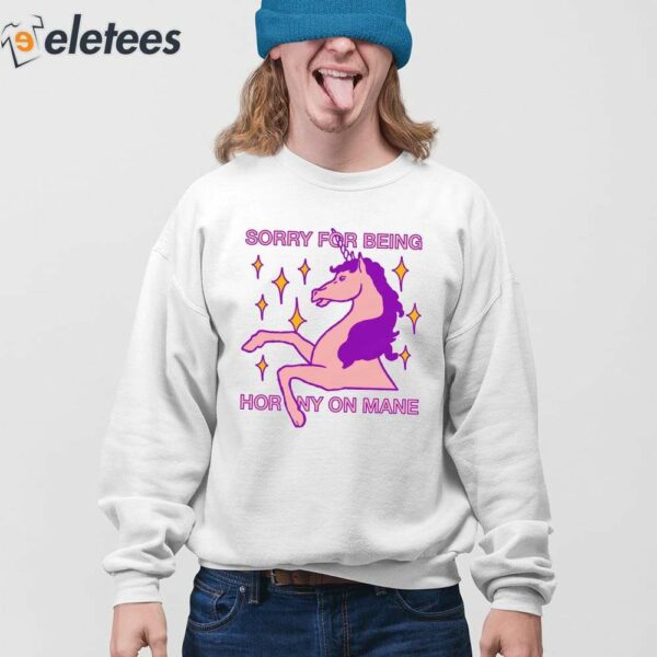 Sorry For Being Horny On Mane Shirt