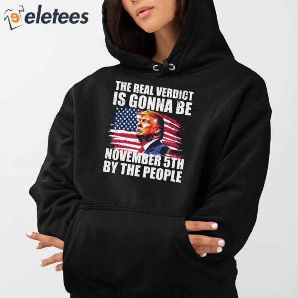 THE REAL VERDICT IS GONNA BE NOVEMBER 5TH BY THE PEOPLE Shirt