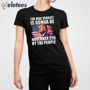 THE REAL VERDICT IS GONNA BE NOVEMBER 5TH BY THE PEOPLE Shirt 5