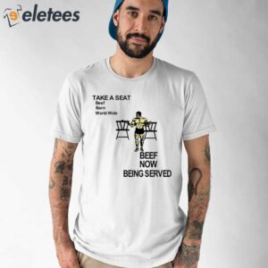 Take A Seat Beef Barn World Wide Beef Now Being Served Shirt