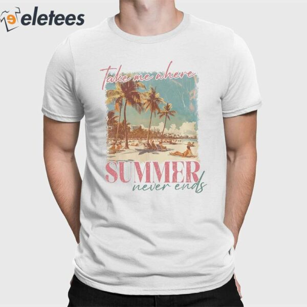Take Me Where Summer Never Ends T-shirt