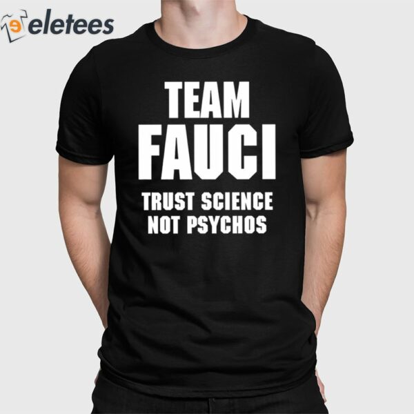 Team Fauci Trust Science Not Psychos Shirt