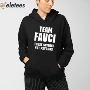 Team Fauci Trust Science Not Psychos Shirt 3