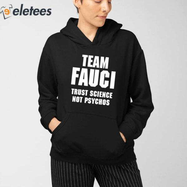 Team Fauci Trust Science Not Psychos Shirt