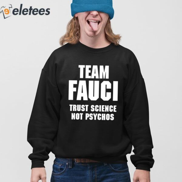 Team Fauci Trust Science Not Psychos Shirt