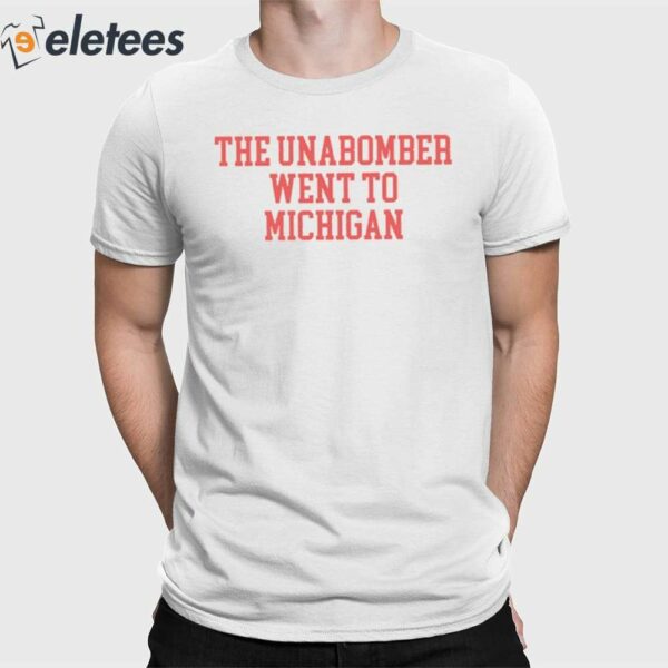 Ted Glover The Unabomber Went To Michigan Shirt