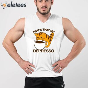 Thats That Me Depresso Espresso Cat Shirt 3
