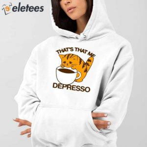 Thats That Me Depresso Espresso Cat Shirt 4