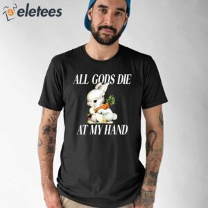 The Bunny All Gods Die At My Hand Shirt 1