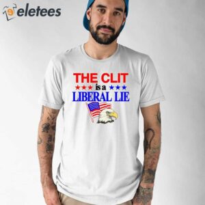 The Clit Is A Liberal Lie Shirt 1