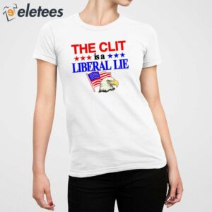 The Clit Is A Liberal Lie Shirt 2