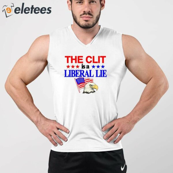 The Clit Is A Liberal Lie Shirt