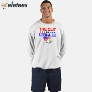 The Clit Is A Liberal Lie Shirt 5