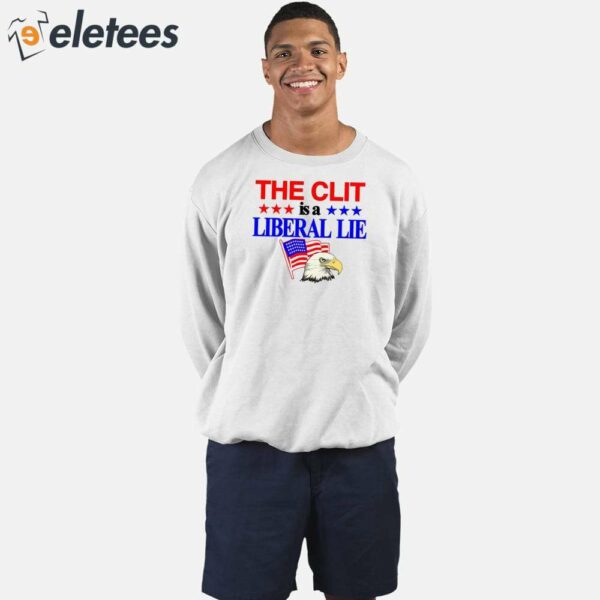 The Clit Is A Liberal Lie Shirt