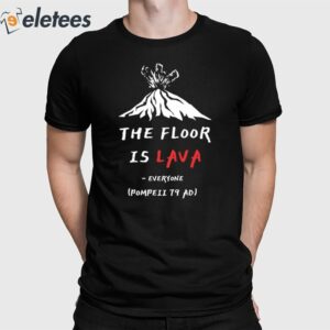 The Floor Is Lava Everyone Pompeii 79 Adi Shirt