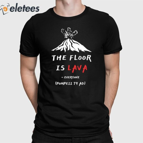 The Floor Is Lava Everyone Pompeii 79 Adi Shirt