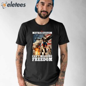 The Metric System Can't Measure Freedom Eagle Usa Flag Shirt