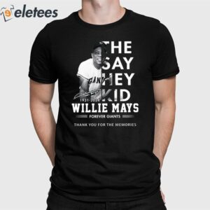 The Say Hey Kid 1931-2024 Willie Mays Forever Giants Thank You For The Memories Shirt